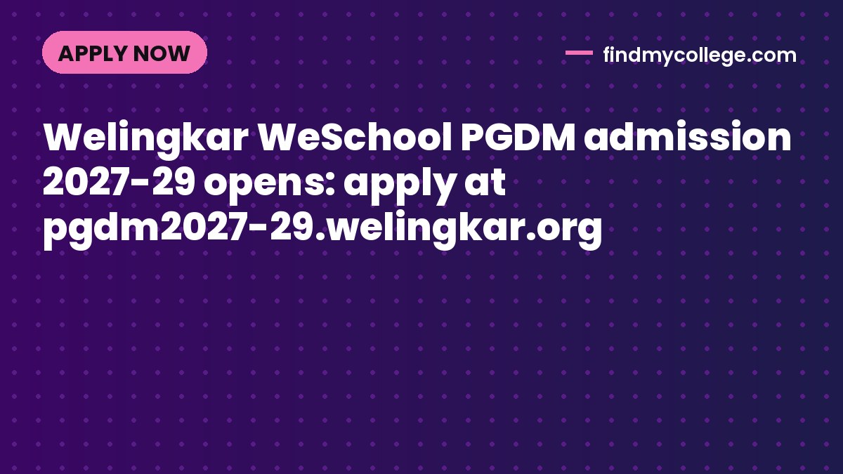 Welingkar WeSchool PGDM admission 2027-29 opens: apply at pgdm2027-29.welingkar.org