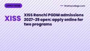XISS Ranchi PGDM admissions 2027-29 open: apply online for two programs