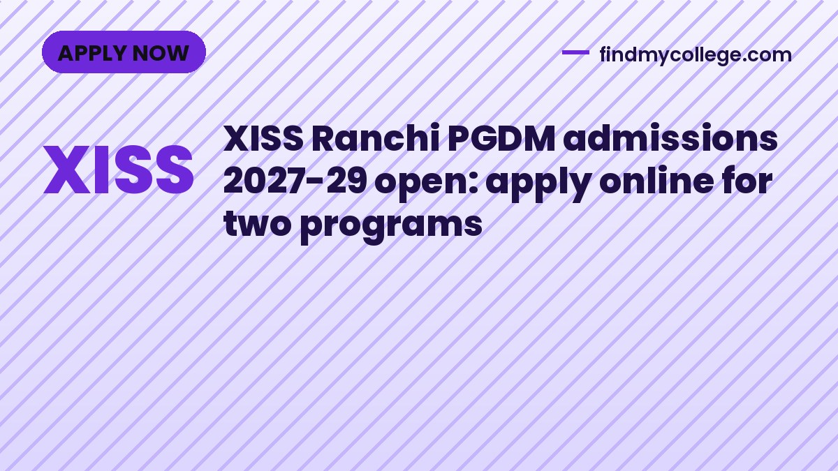 XISS Ranchi PGDM admissions 2027-29 open: apply online for two programs