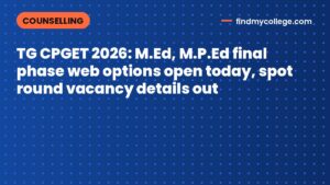 TG CPGET 2026: M.Ed, M.P.Ed final phase web options open today, spot round vacancy details out